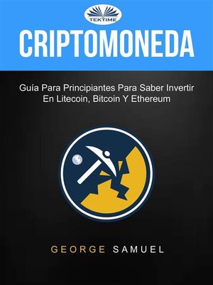 cover image of Criptomoneda--Guía Para Principiantes Para Saber Invertir En Litecoin, Bitcoin Y Ethereum